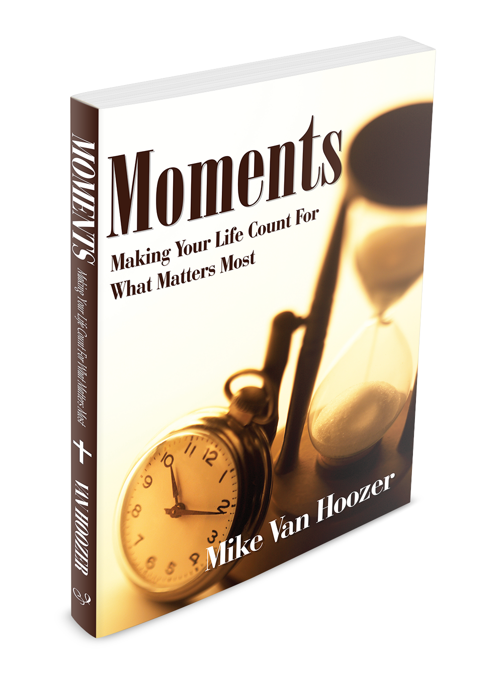 Moments: Making Your Life Count For What Matters Most