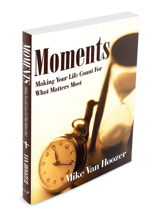 Moments: Making Your Life Count For What Matters Most